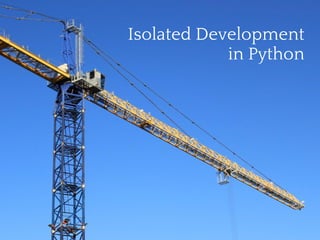 Isolated Development
            in Python
 