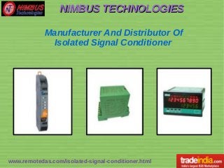 NIMBUS TECHNOLOGIESNIMBUS TECHNOLOGIES
www.remotedas.com/isolated-signal-conditioner.html
Manufacturer And Distributor Of
Isolated Signal Conditioner
 