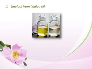 d. Linalool from linaloa oil
 