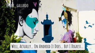 Well, Actually… On Android It Does… But I Digress…
@pati_gallardo
 