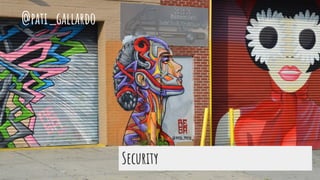 Security
@pati_gallardo
 