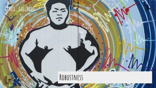 Robustness
@pati_gallardo
 