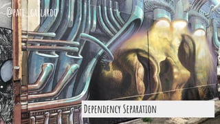 Dependency Separation
@pati_gallardo
 