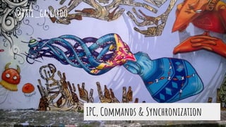 IPC, Commands & Synchronization
@pati_gallardo
 