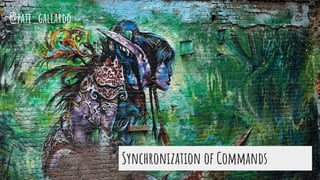 Synchronization of Commands
@pati_gallardo
 
