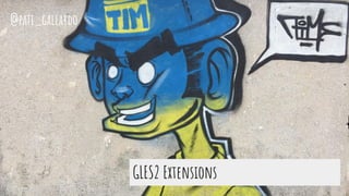 GLES2 Extensions
@pati_gallardo
 