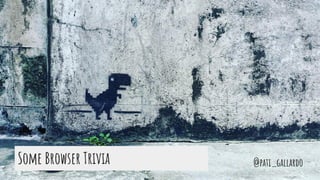 @pati_gallardoSome Browser Trivia
 