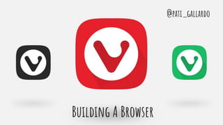 Building A Browser
@pati_gallardo
 
