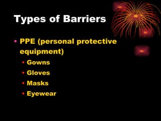 Types of Barriers PPE (personal protective equipment) Gowns Gloves Masks Eyewear  