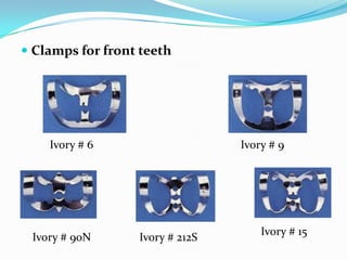  Clamps for front teeth
Ivory # 6
Ivory # 15
Ivory # 212SIvory # 90N
Ivory # 9
 
