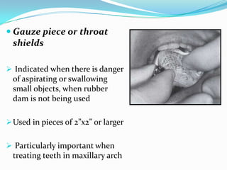 Gauze sponge unfolded & spread over the tongue&
posterior part of the mouth
Advantage –
 Better tolerated by delicate t...