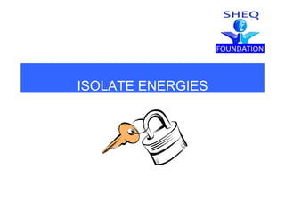 ISOLATE ENERGIES
 