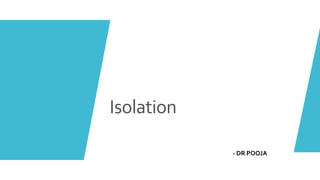Isolation
- DR POOJA
 