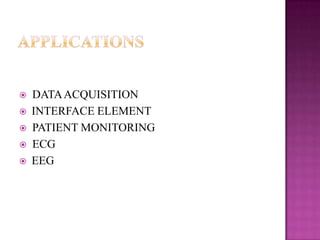 






DATA ACQUISITION
INTERFACE ELEMENT
PATIENT MONITORING
ECG
EEG

 