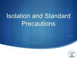 Isolation and Standard
      Precautions
 