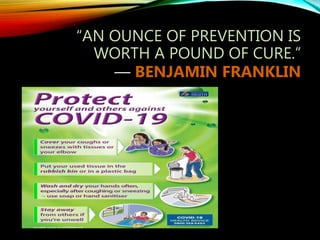“AN OUNCE OF PREVENTION IS
WORTH A POUND OF CURE.”
― BENJAMIN FRANKLIN
 