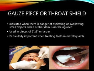 • Gauze sponge unfolded & spread over the tongue&
posterior part of the mouth
Advantage –
 Better tolerated by delicate t...