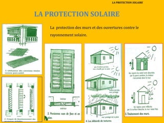 LA PROTECTION SOLAIRE
LA PROTECTION SOLAIRE
La protection des murs et des ouvertures contre le
rayonnement solaire.
 