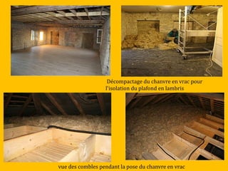 Décompactage du chanvre en vrac pour
l'isolation du plafond en lambris
vue des combles pendant la pose du chanvre en vrac
 