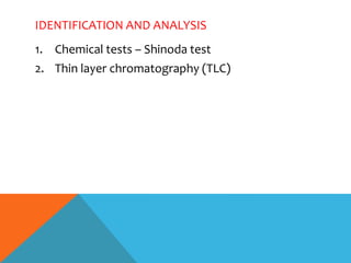 IDENTIFICATION AND ANALYSIS
1. Chemical tests – Shinoda test
2. Thin layer chromatography (TLC)
 