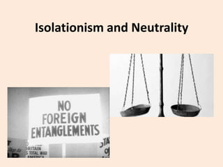 Isolationism and Neutrality
 