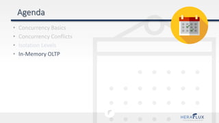 • Concurrency Basics
• Concurrency Conflicts
• Isolation Levels
• In-Memory OLTP
 