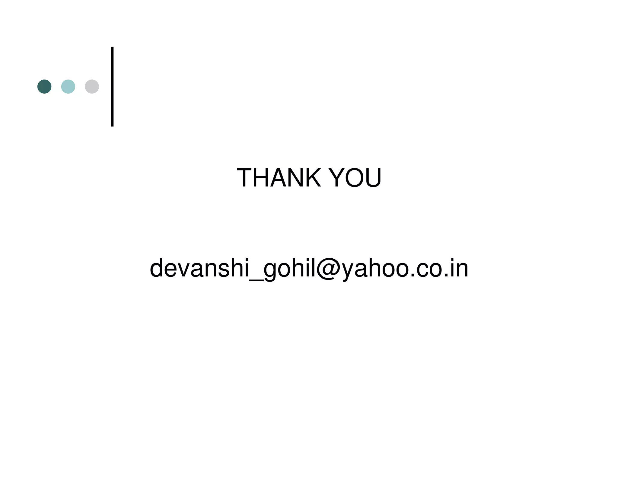 THANK YOU
devanshi_gohil@yahoo.co.in
 