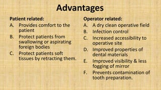 Advantages
Patient related:                  Operator related:
A. Provides comfort to the        A. A dry clean operative ...