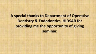 A special thanks to Department of Operative
    Dentistry & Endodontics, HIDSAR for
   providing me the opportunity of giv...