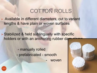 COTTON ROLLS
171
 Available in different diameters, cut to variant
lengths & have plain or woven surfaces
Stabilized & h...