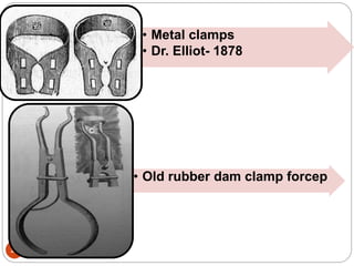 21
• Metal clamps
• Dr. Elliot- 1878
• Old rubber dam clamp forcep
 