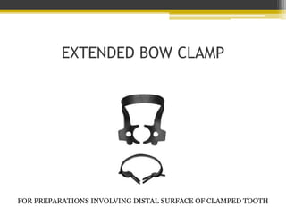 CLAMP PLACEMENT
• The lingual jaws of the clamp are
applied first to the tooth surface.
• They are positioned below the hi...