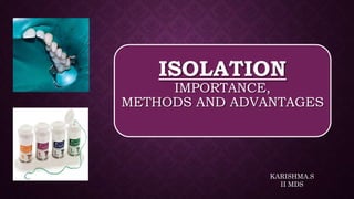 ISOLATION
IMPORTANCE,
METHODS AND ADVANTAGES
KARISHMA.S
II MDS
 