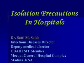 Dr. Satti M. Saleh
Infectious Diseases Director
Deputy medical director
CBAHI SIT Member
Meeqat General Hospital Complex
Madina .KSA
 