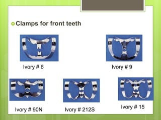 Clamps for front teeth
Ivory # 6
Ivory # 15
Ivory # 212SIvory # 90N
Ivory # 9
 