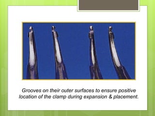 Grooves on their outer surfaces to ensure positive
location of the clamp during expansion & placement.
 