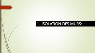 1- ISOLATION DES MURS:
 