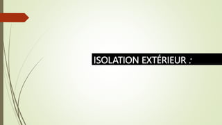 ISOLATION EXTÉRIEUR :
 