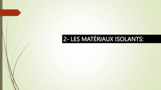 2- LES MATÉRIAUX ISOLANTS:
 