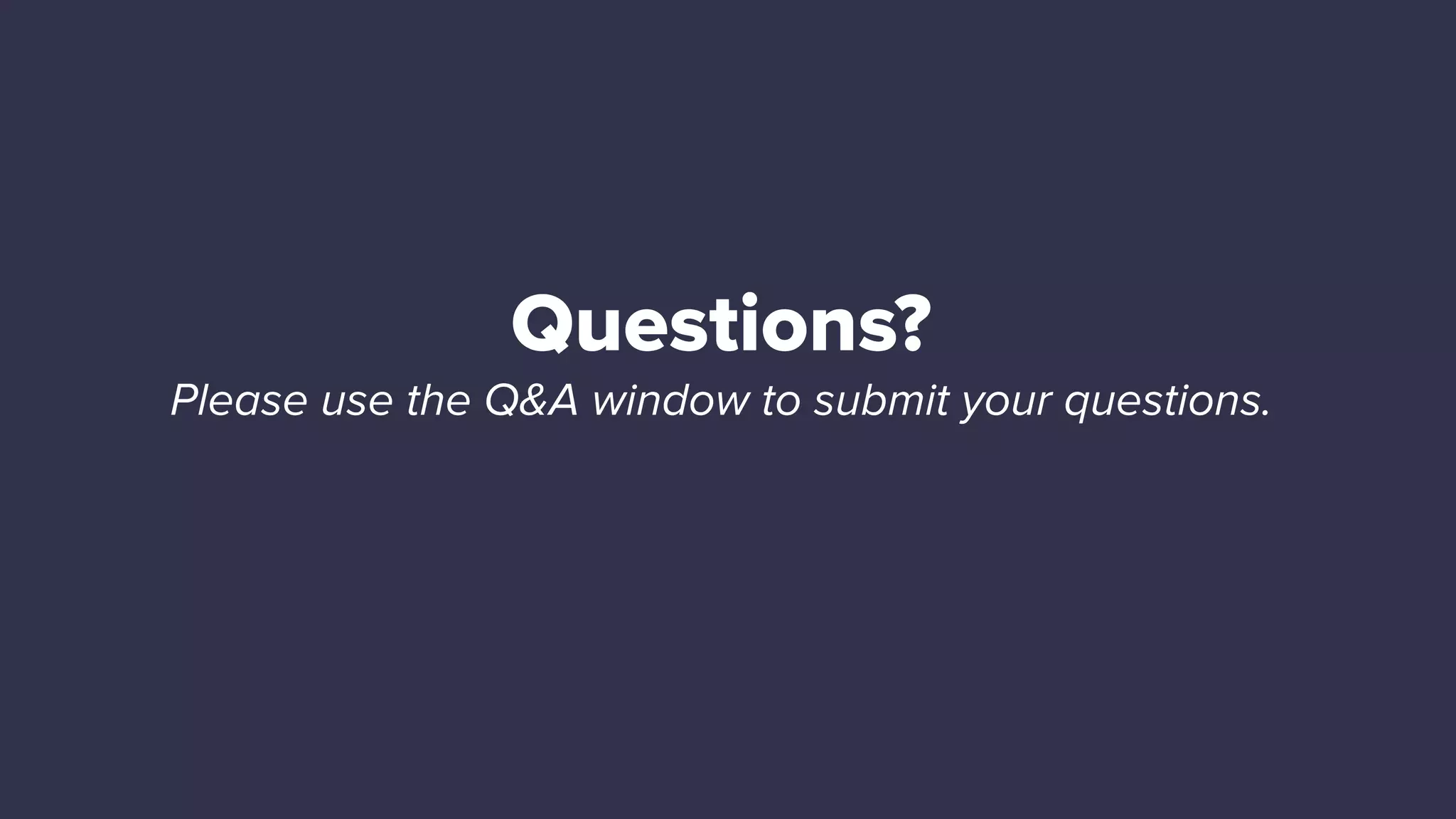 24 Conﬁdential do not distribute 2 4 Questions? Please use the Q&A window to submit your questions. 