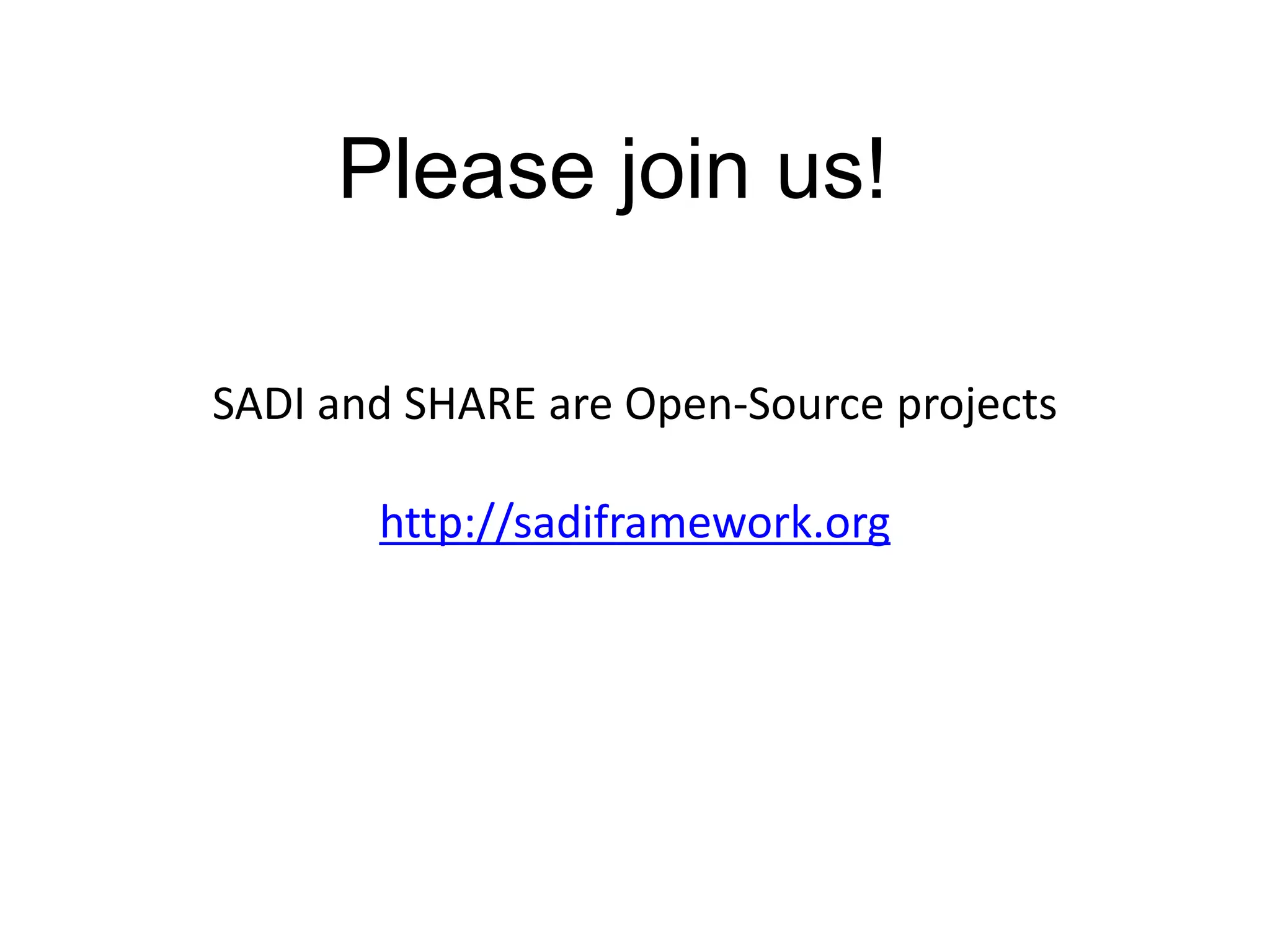 Please join us!

SADI and SHARE are Open-Source projects

       http://sadiframework.org
 