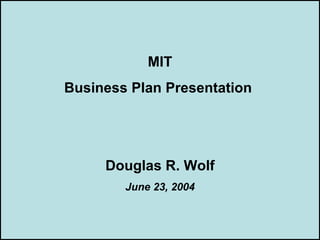 MIT
       Business Plan Presentation




             Douglas R. Wolf
                June 23, 2004


ISOLDMYSPOUSE.COM
 