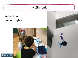 media lab
Innovative
technologies
 