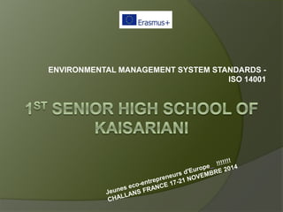 ENVIRONMENTAL MANAGEMENT SYSTEM STANDARDS -
ISO 14001
 