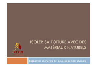 ISOLER SA TOITURE AVEC DES
       MATÉRIAUX NATURELS

Economies d’énergie ET développement durable
 