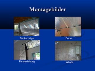 Montagebilder

Dachschräge

Decke

Fensterlaibung

Wände

 