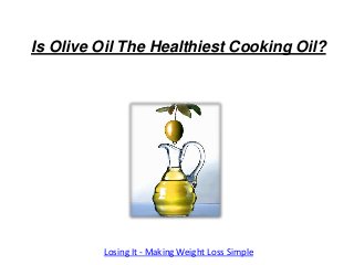 Is Olive Oil The Healthiest Cooking Oil?




         Losing It - Making Weight Loss Simple
 
