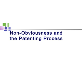 Non-Obviousness and
the Patenting Process
 