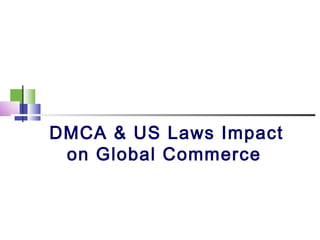 DMCA & US Laws Impact
on Global Commerce
 
