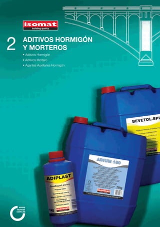 ADITIVOS HORMIGÓN
Y MORTEROS
• Aditivos Hormigón
• Aditivos Mortero
• Agentes Auxiliaries Hormigón
2
com.es
www
isomat
 